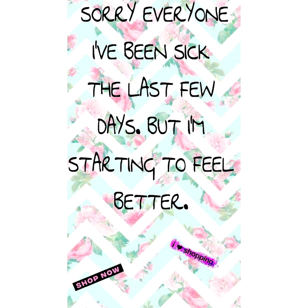 Been super sick